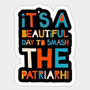 It's A Beautiful Day To Smash The Patriarchy Sticker